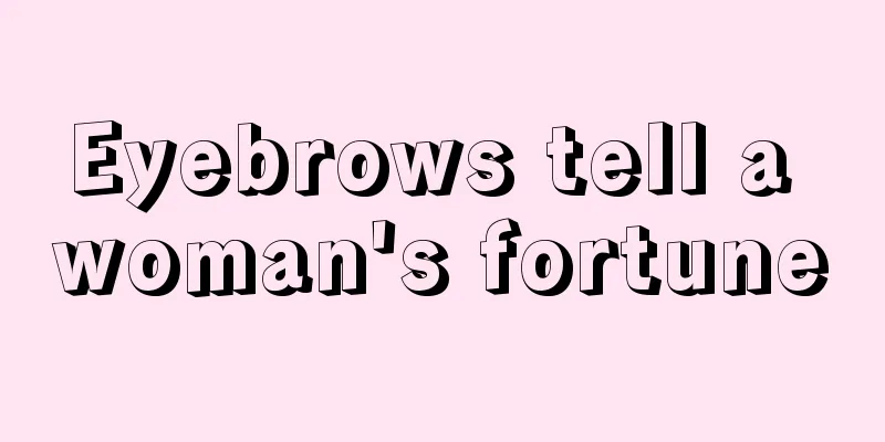 Eyebrows tell a woman's fortune