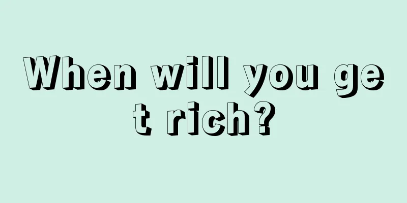 When will you get rich?