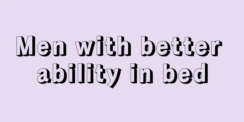 Men with better ability in bed