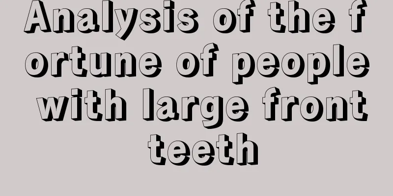 Analysis of the fortune of people with large front teeth