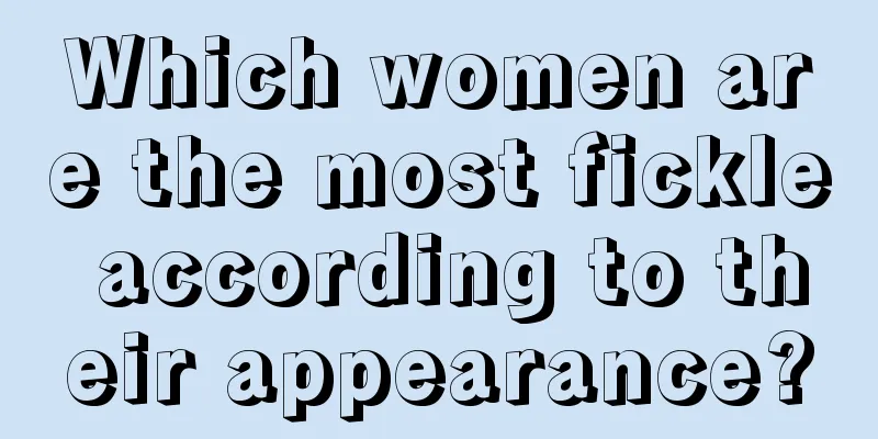 Which women are the most fickle according to their appearance?