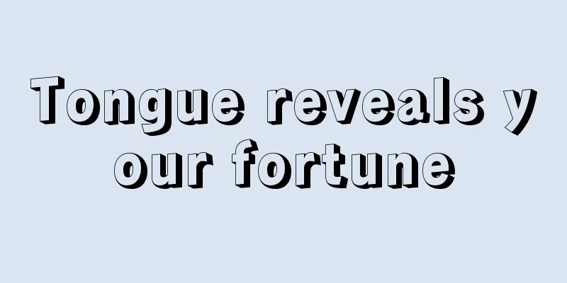 Tongue reveals your fortune