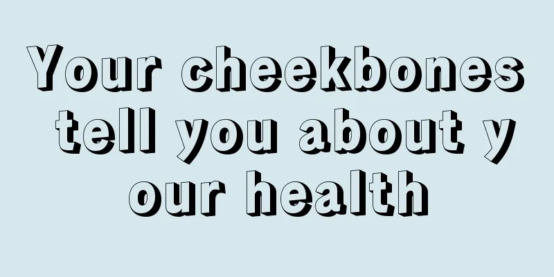Your cheekbones tell you about your health