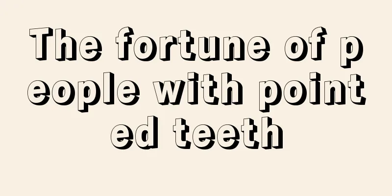 The fortune of people with pointed teeth