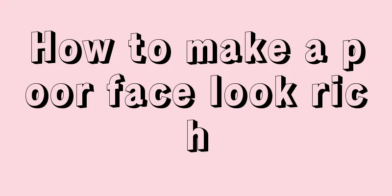 How to make a poor face look rich