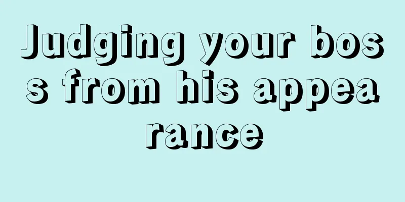 Judging your boss from his appearance