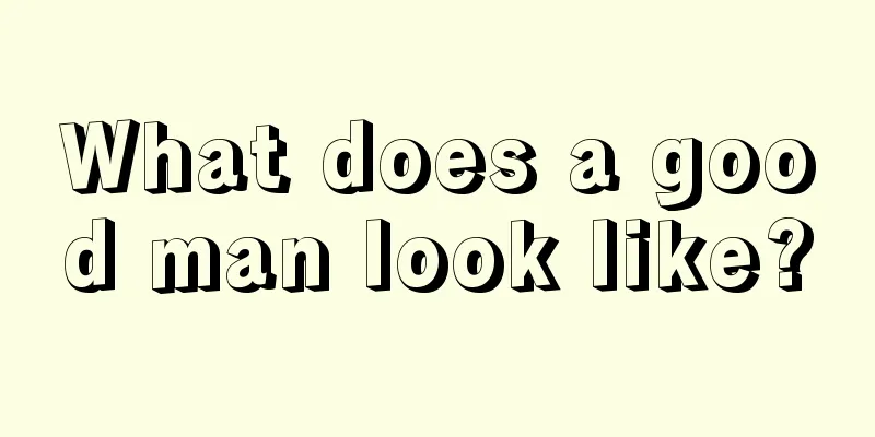 What does a good man look like?