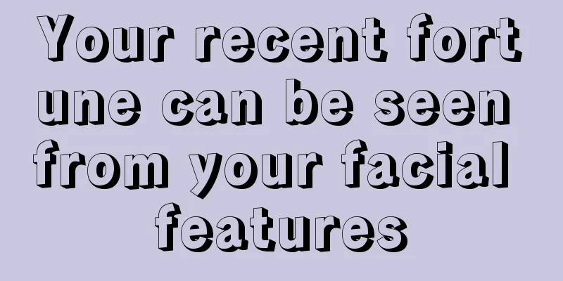 Your recent fortune can be seen from your facial features
