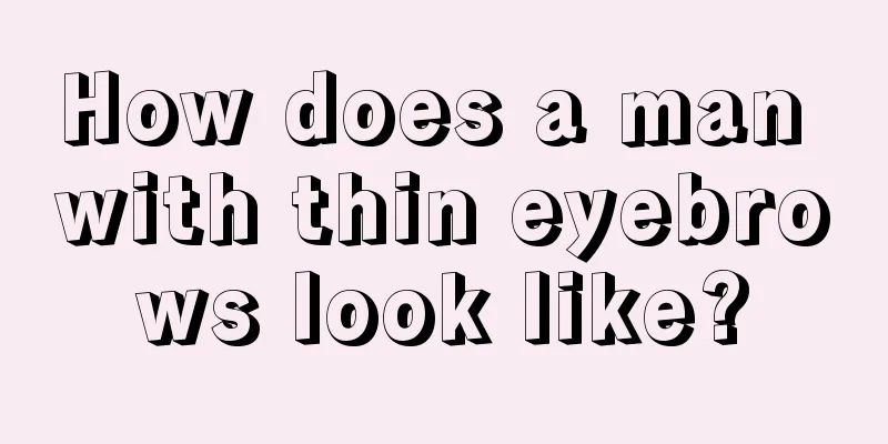 How does a man with thin eyebrows look like?