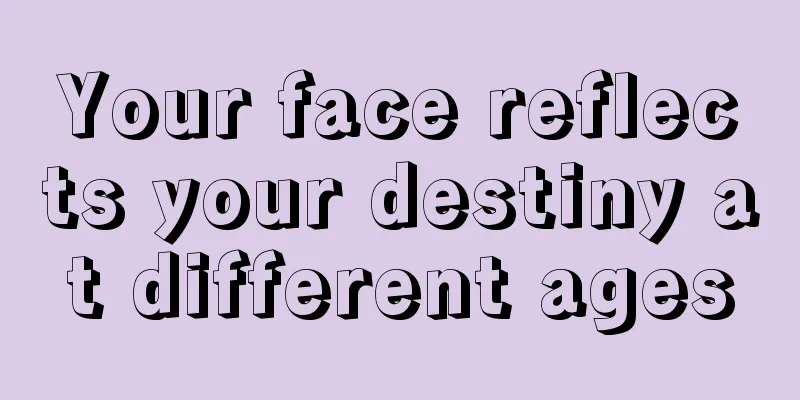 Your face reflects your destiny at different ages