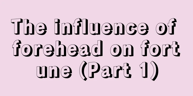The influence of forehead on fortune (Part 1)