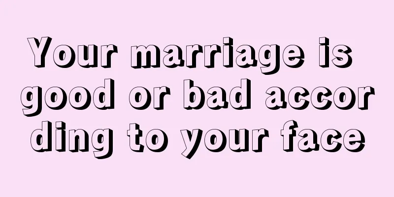 Your marriage is good or bad according to your face
