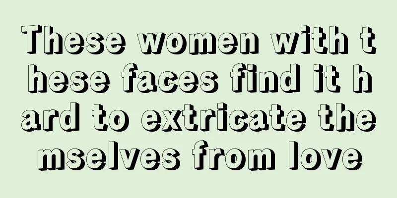 These women with these faces find it hard to extricate themselves from love