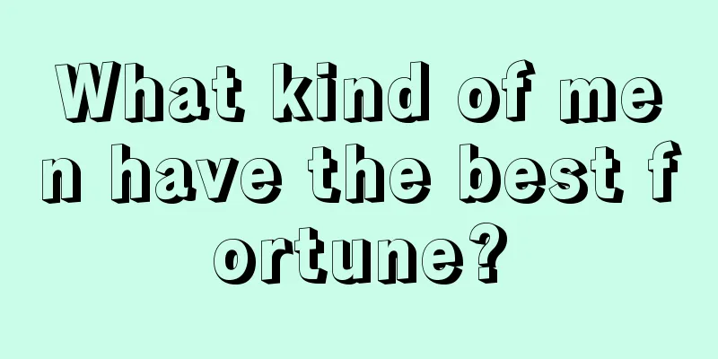 What kind of men have the best fortune?