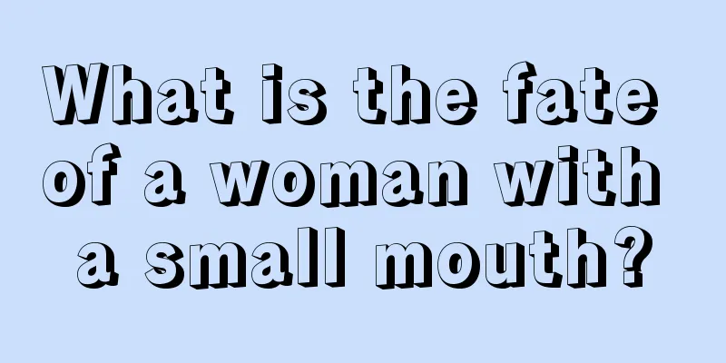 What is the fate of a woman with a small mouth?