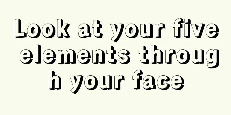 Look at your five elements through your face