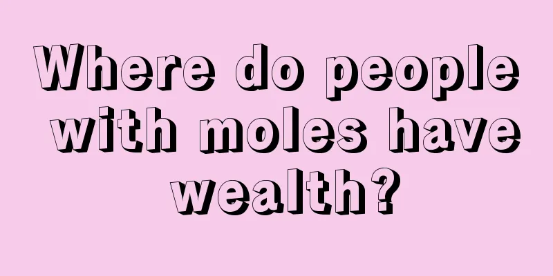 Where do people with moles have wealth?