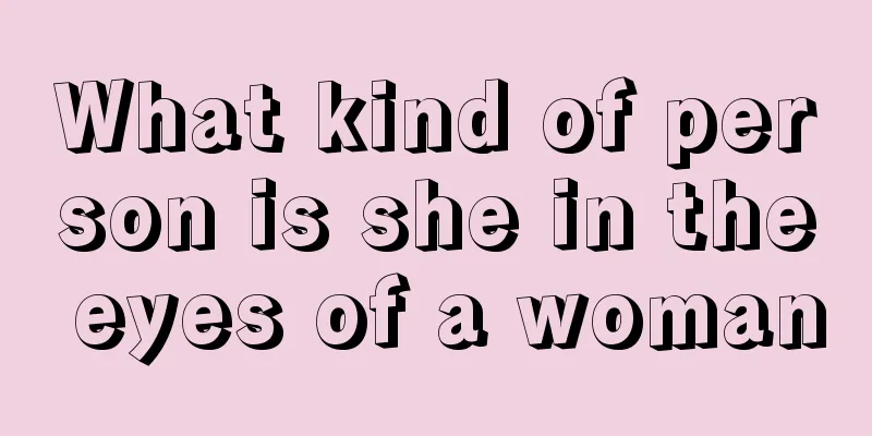 What kind of person is she in the eyes of a woman