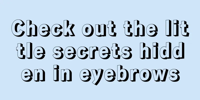 Check out the little secrets hidden in eyebrows