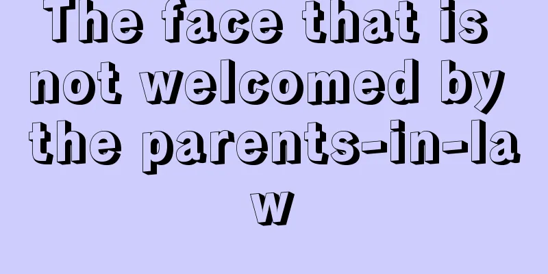 The face that is not welcomed by the parents-in-law