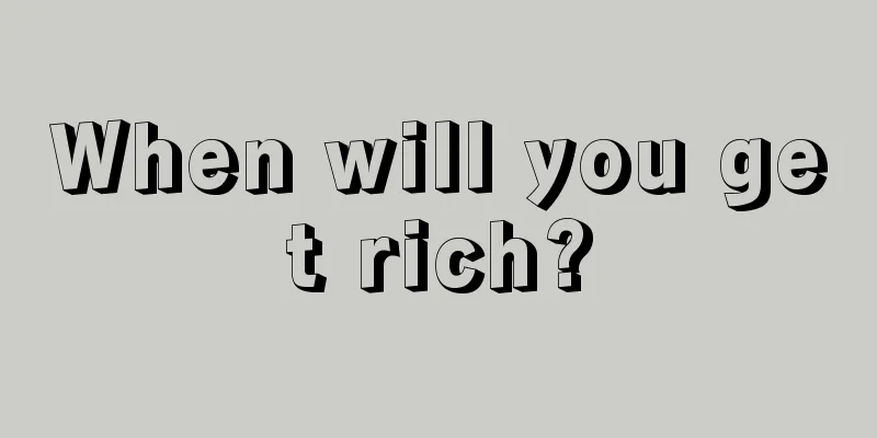 When will you get rich?