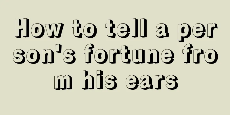 How to tell a person's fortune from his ears