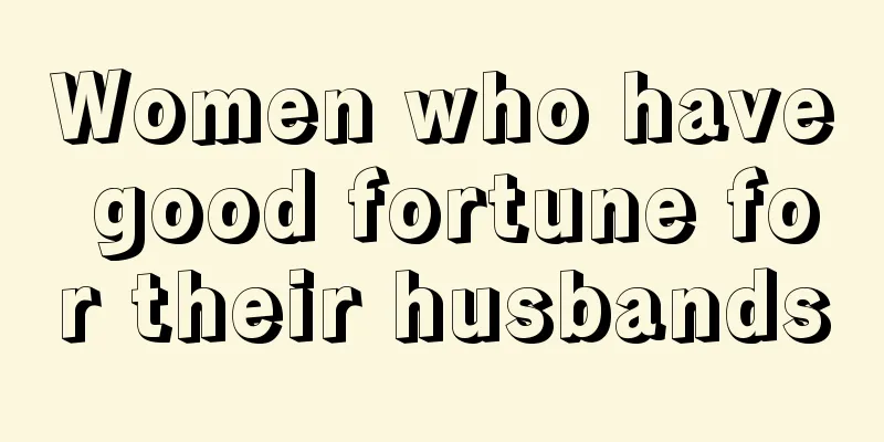 Women who have good fortune for their husbands