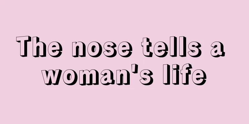 The nose tells a woman's life