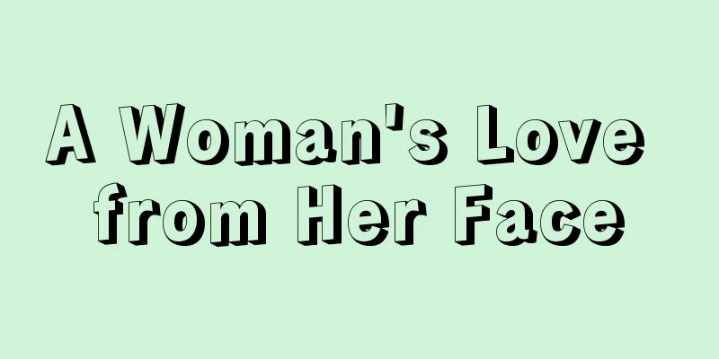 A Woman's Love from Her Face