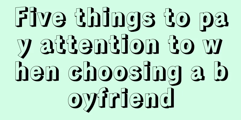 Five things to pay attention to when choosing a boyfriend