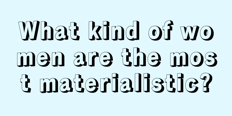 What kind of women are the most materialistic?