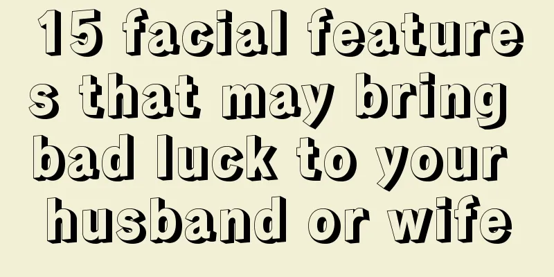 15 facial features that may bring bad luck to your husband or wife