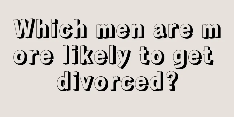 Which men are more likely to get divorced?