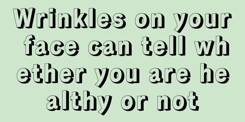 Wrinkles on your face can tell whether you are healthy or not