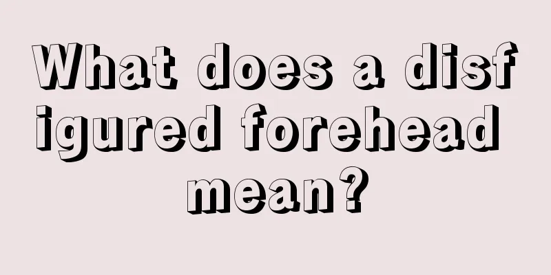 What does a disfigured forehead mean?
