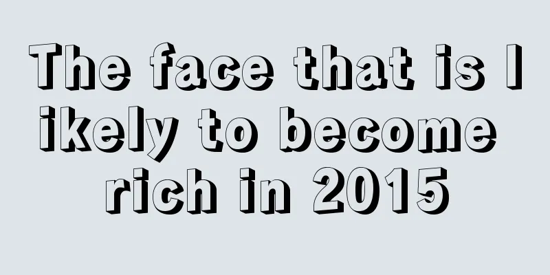 The face that is likely to become rich in 2015