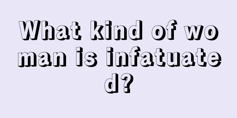 What kind of woman is infatuated?
