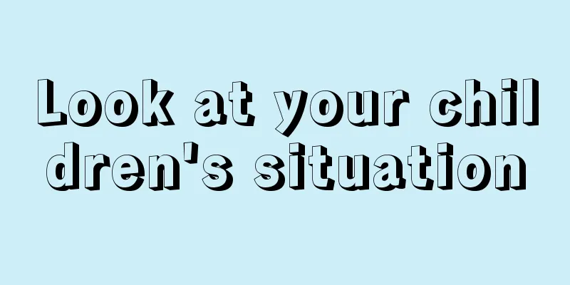 Look at your children's situation