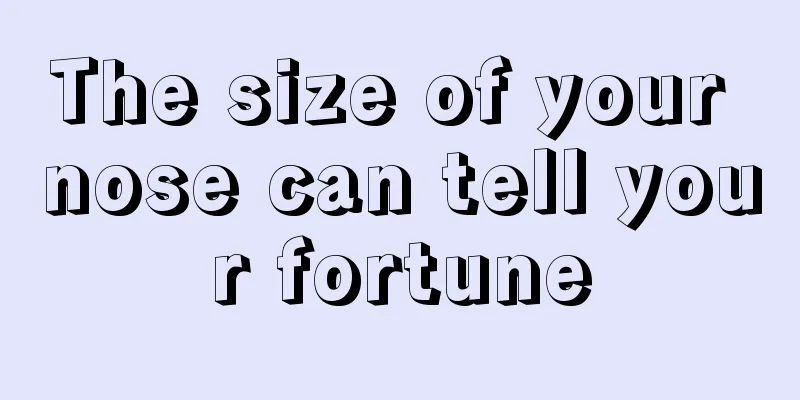 The size of your nose can tell your fortune
