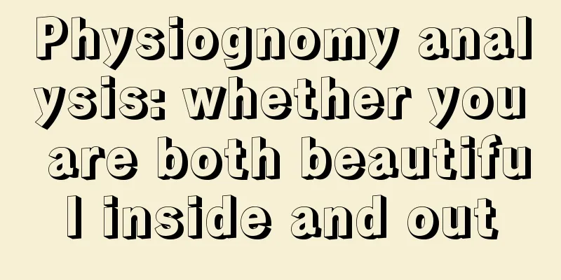 Physiognomy analysis: whether you are both beautiful inside and out