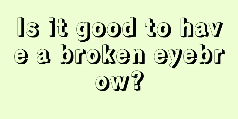 Is it good to have a broken eyebrow?