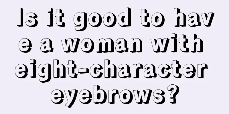 Is it good to have a woman with eight-character eyebrows?