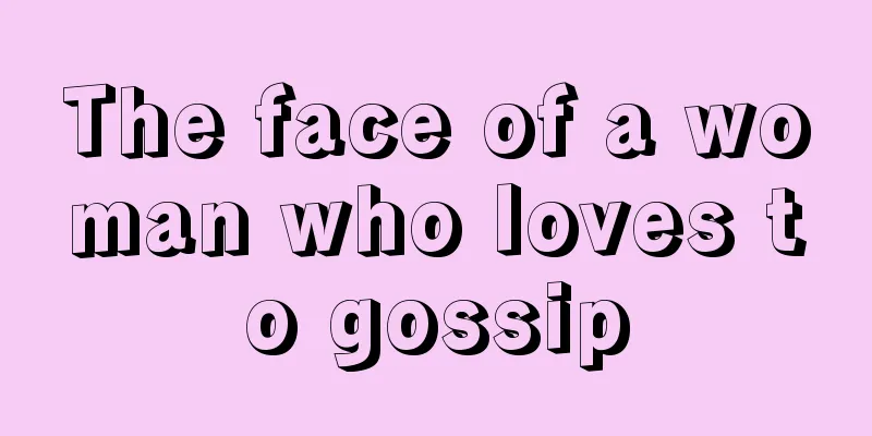 The face of a woman who loves to gossip