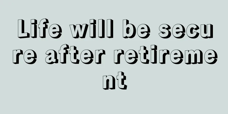 Life will be secure after retirement