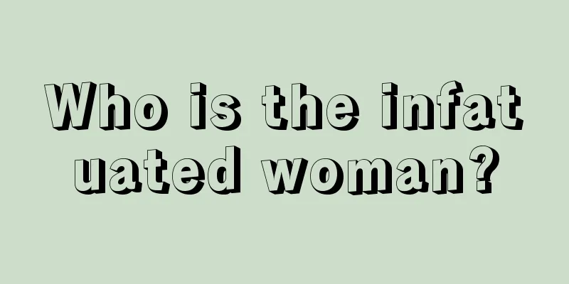 Who is the infatuated woman?