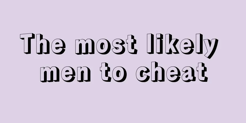 The most likely men to cheat