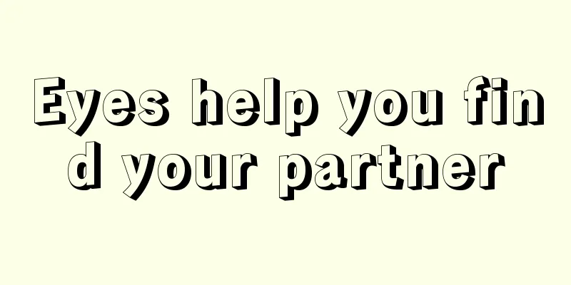 Eyes help you find your partner