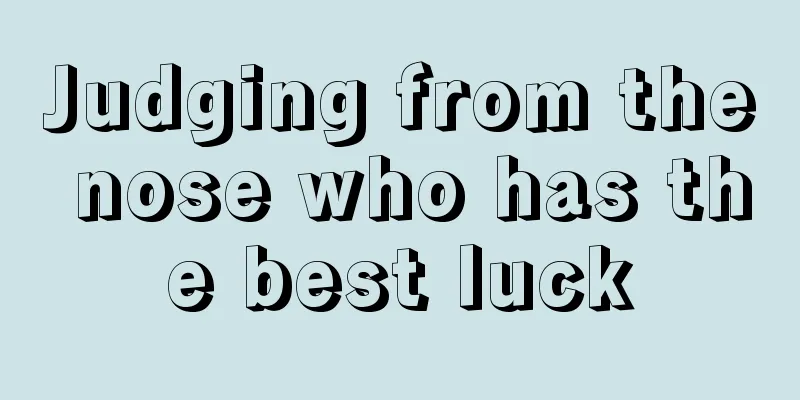Judging from the nose who has the best luck