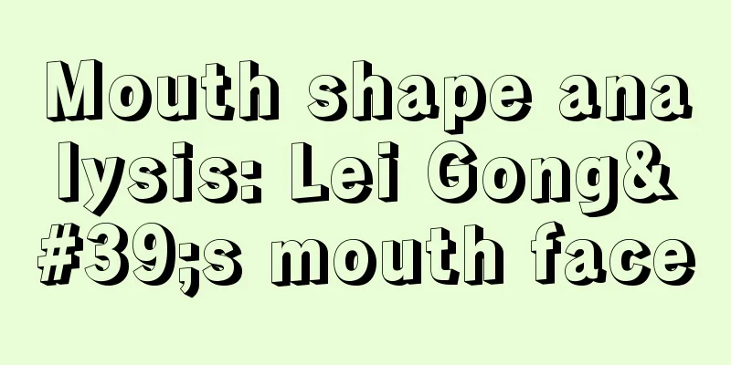Mouth shape analysis: Lei Gong's mouth face