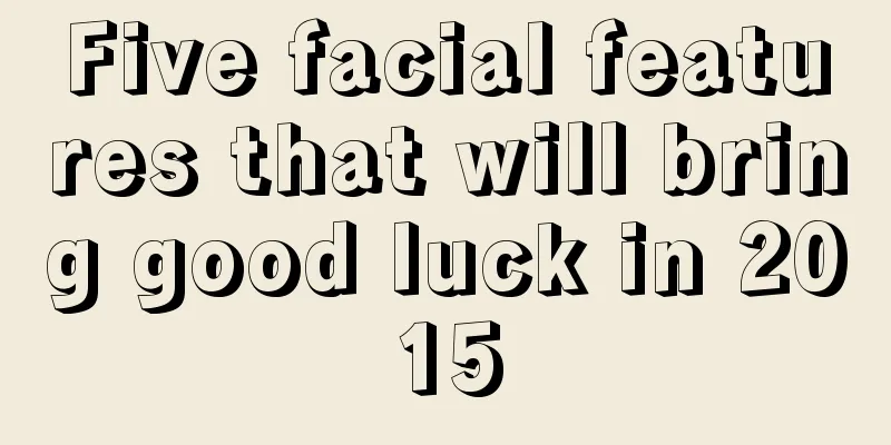 Five facial features that will bring good luck in 2015